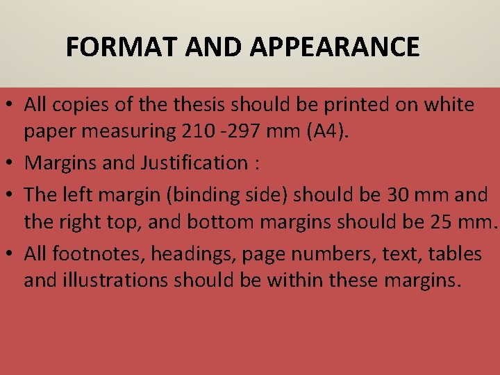 FORMAT AND APPEARANCE • All copies of thesis should be printed on white paper