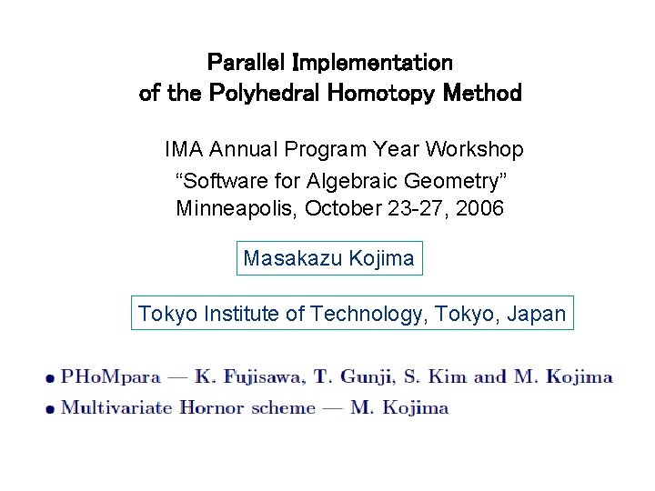 Parallel Implementation of the Polyhedral Homotopy Method IMA Annual Program Year Workshop “Software for