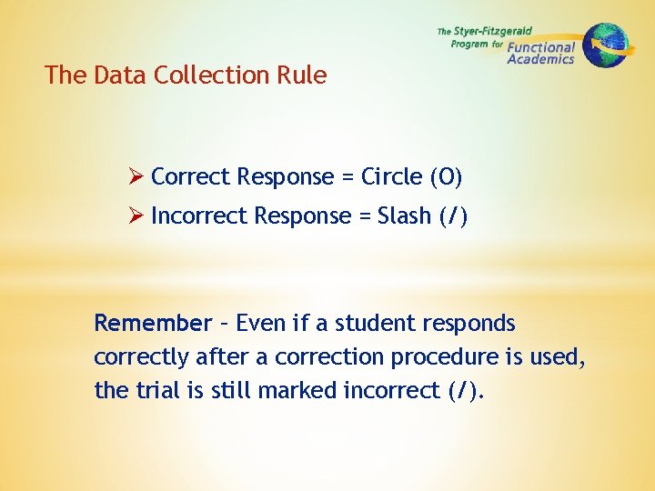 The Data Collection Rule Correct Response = Circle (O) Incorrect Response = Slash (/)