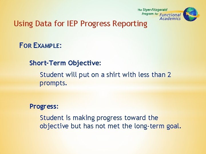 Using Data for IEP Progress Reporting FOR EXAMPLE: Short-Term Objective: Student will put on