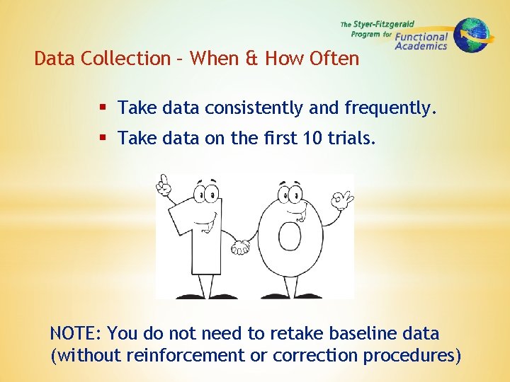 Data Collection – When & How Often § Take data consistently and frequently. §