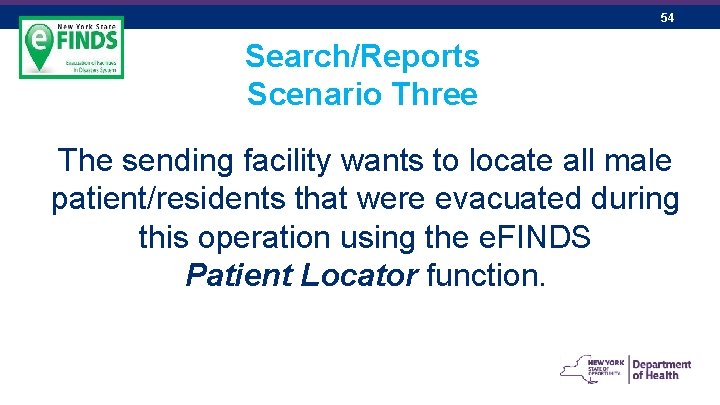 54 Search/Reports Scenario Three The sending facility wants to locate all male patient/residents that