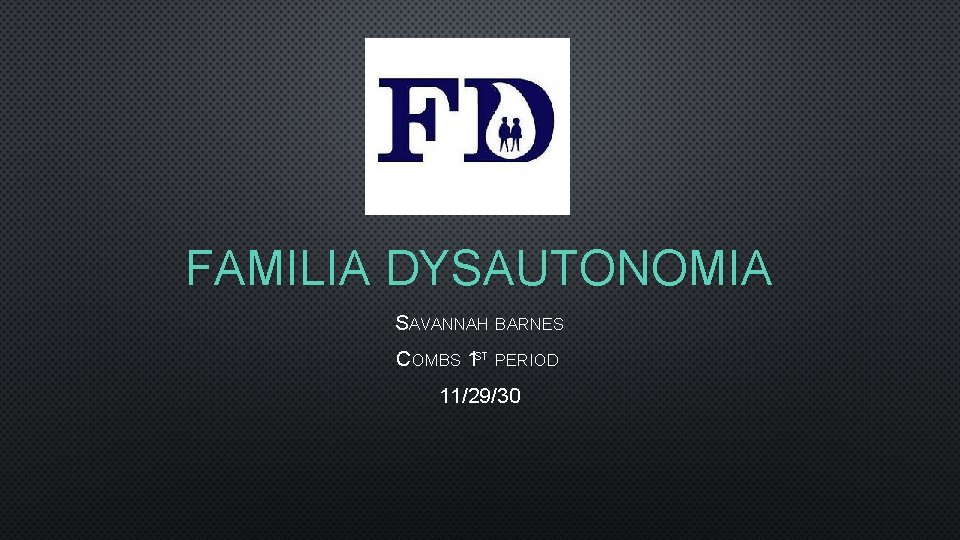 FAMILIA DYSAUTONOMIA SAVANNAH BARNES COMBS 1 ST PERIOD 11/29/30 