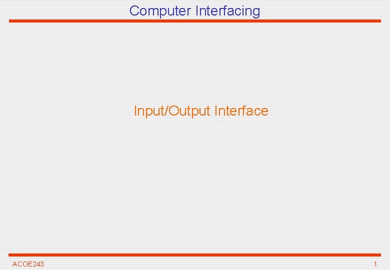 Computer Interfacing Input/Output Interface ACOE 243 1 
