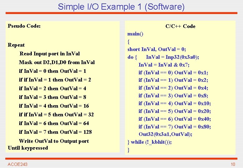 Simple I/O Example 1 (Software) Pseudo Code: Repeat Read Input port in In. Val