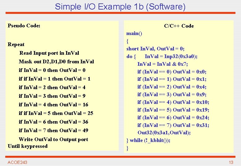 Simple I/O Example 1 b (Software) Pseudo Code: Repeat Read Input port in In.