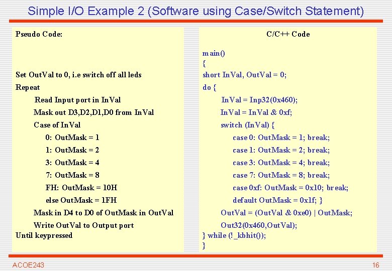 Simple I/O Example 2 (Software using Case/Switch Statement) Pseudo Code: C/C++ Code Set Out.
