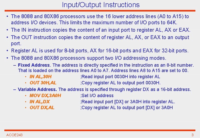 Input/Output Instructions • The 8088 and 80 X 86 processors use the 16 lower