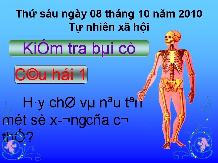 Thứ sáu ngày 08 tháng 10 năm 2010 Tự nhiên xã hội KiÓm tra