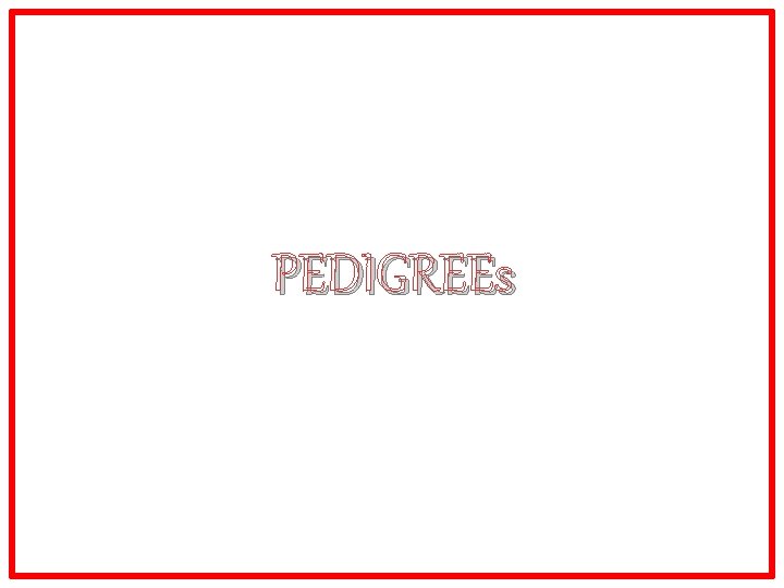 PEDIGREEs 