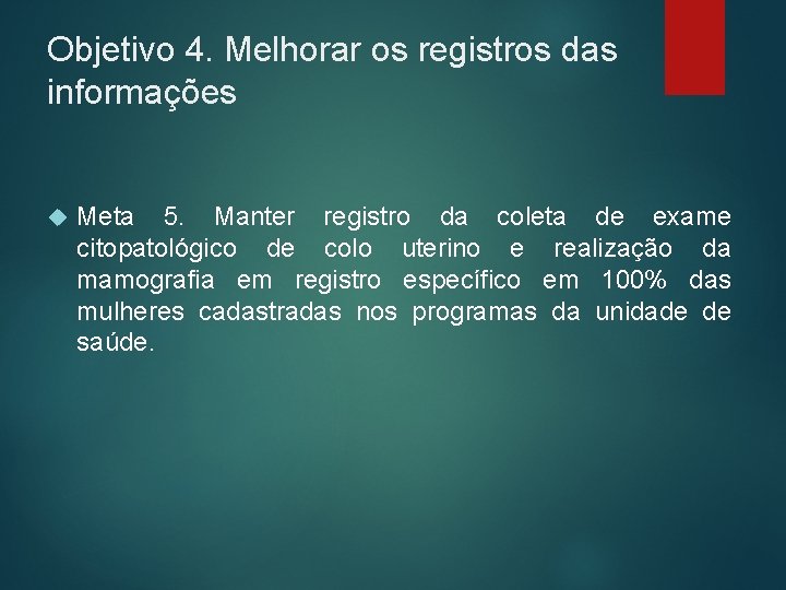 Objetivo 4. Melhorar os registros das informações Meta 5. Manter registro da coleta de