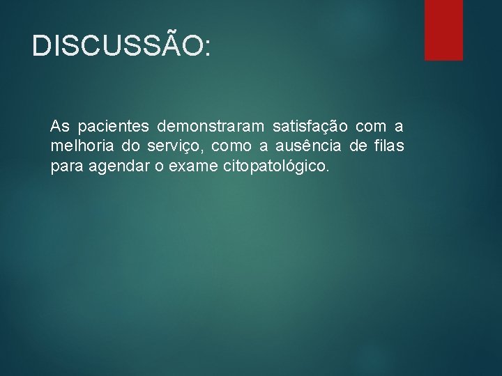 DISCUSSÃO: As pacientes demonstraram satisfação com a melhoria do serviço, como a ausência de