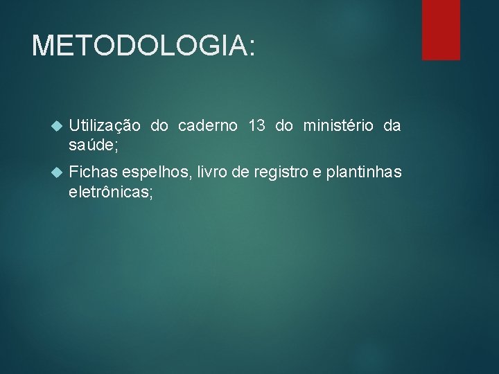 METODOLOGIA: Utilização do caderno 13 do ministério da saúde; Fichas espelhos, livro de registro