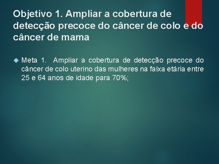 Objetivo 1. Ampliar a cobertura de detecção precoce do câncer de colo e do