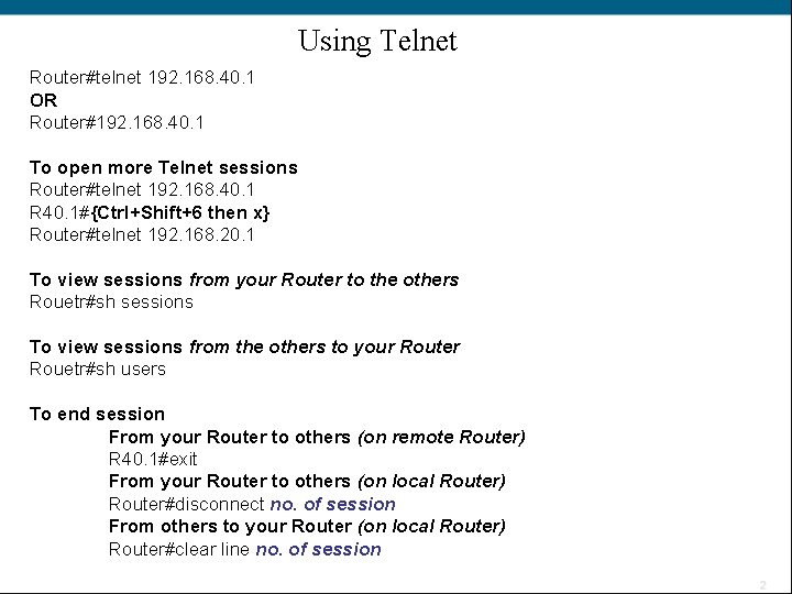 Using Telnet Router#telnet 192. 168. 40. 1 OR Router#192. 168. 40. 1 To open