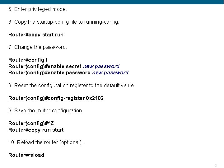 5. Enter privileged mode. 6. Copy the startup-config file to running-config. Router#copy start run
