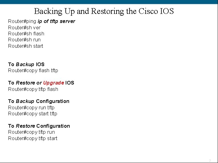 Backing Up and Restoring the Cisco IOS Router#ping ip of tftp server Router#sh flash