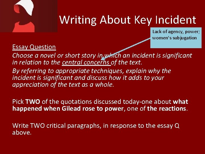 Writing About Key Incident Lack of agency, power; women’s subjugation Essay Question Choose a