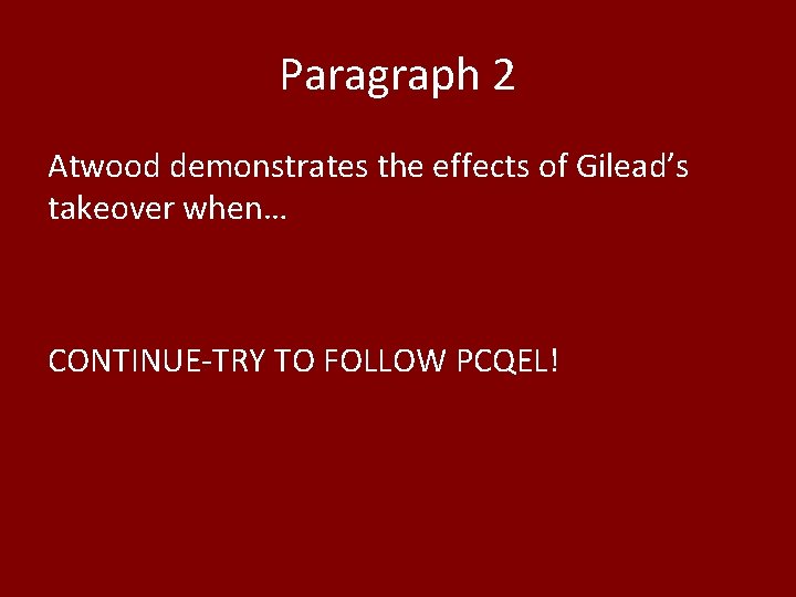 Paragraph 2 Atwood demonstrates the effects of Gilead’s takeover when… CONTINUE-TRY TO FOLLOW PCQEL!