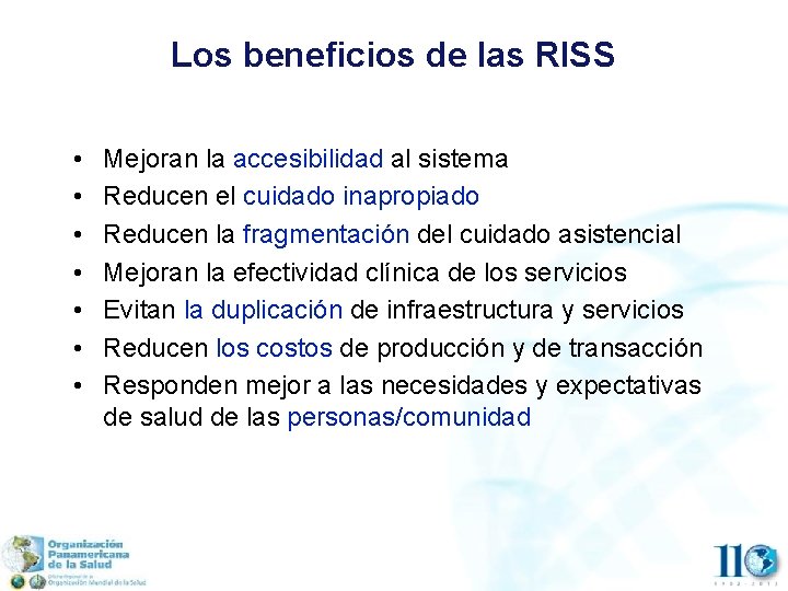 Los beneficios de las RISS • • Mejoran la accesibilidad al sistema Reducen el