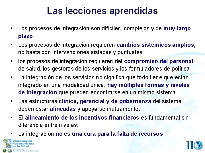 Las lecciones aprendidas • Los procesos de integración son difíciles, complejos y de muy