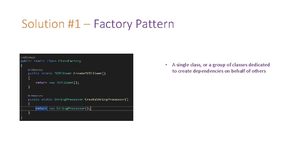 Solution #1 – Factory Pattern • A single class, or a group of classes