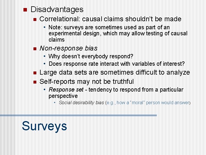 n Disadvantages n Correlational: causal claims shouldn’t be made • Note: surveys are sometimes