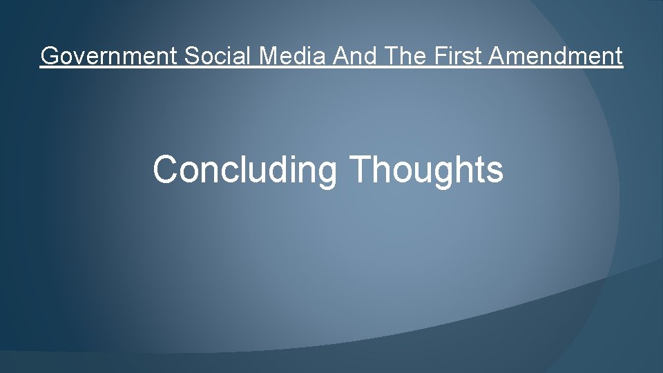 Government Social Media And The First Amendment Concluding Thoughts 