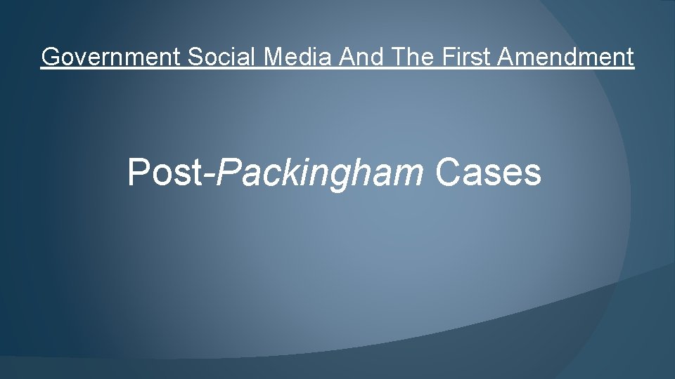 Government Social Media And The First Amendment Post-Packingham Cases 