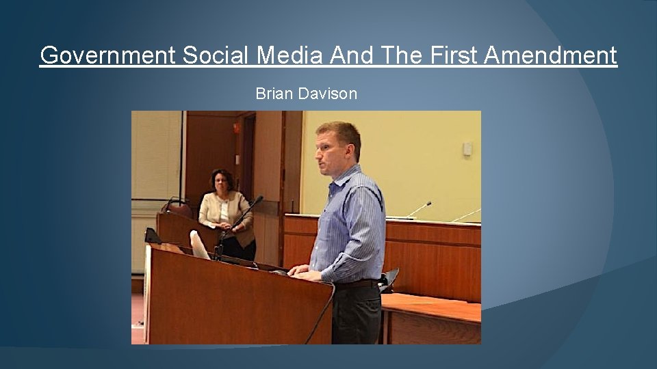 Government Social Media And The First Amendment Brian Davison 
