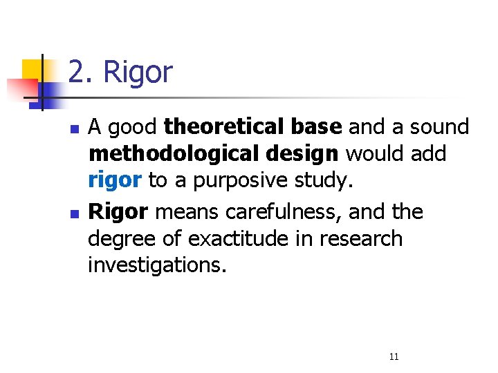 2. Rigor n n A good theoretical base and a sound methodological design would