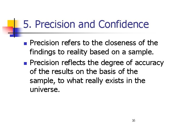 5. Precision and Confidence n n Precision refers to the closeness of the findings