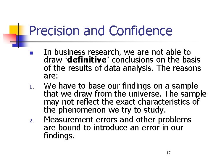 Precision and Confidence n 1. 2. In business research, we are not able to