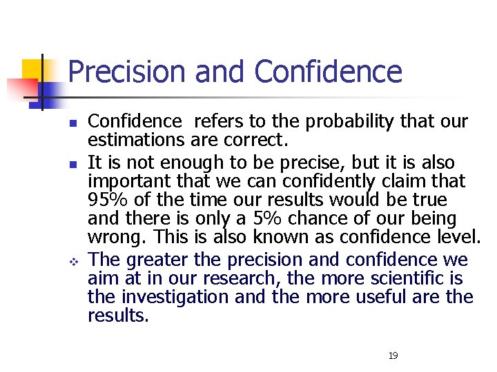 Precision and Confidence n n v Confidence refers to the probability that our estimations