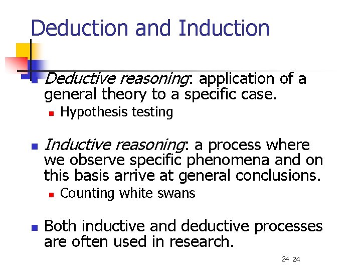 Deduction and Induction n Deductive reasoning: application of a general theory to a specific