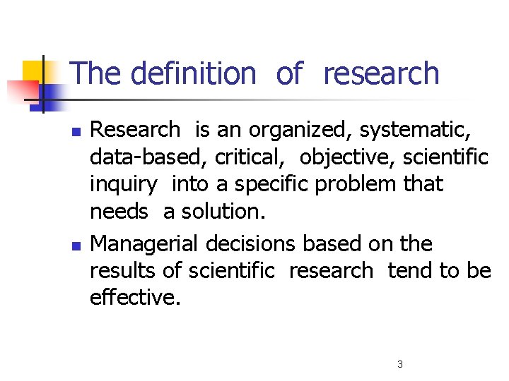 The definition of research n n Research is an organized, systematic, data-based, critical, objective,