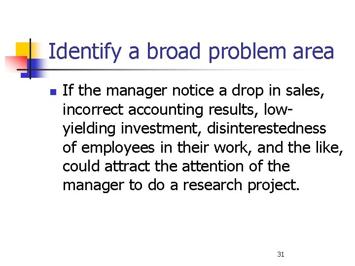 Identify a broad problem area n If the manager notice a drop in sales,