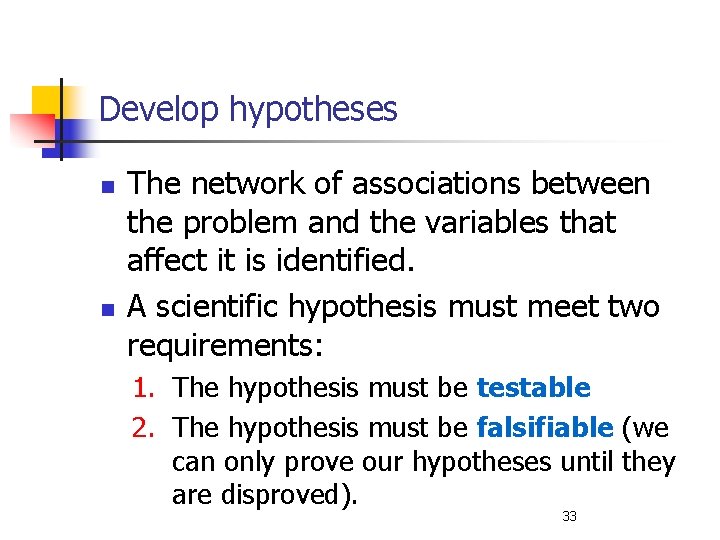 Develop hypotheses n n The network of associations between the problem and the variables