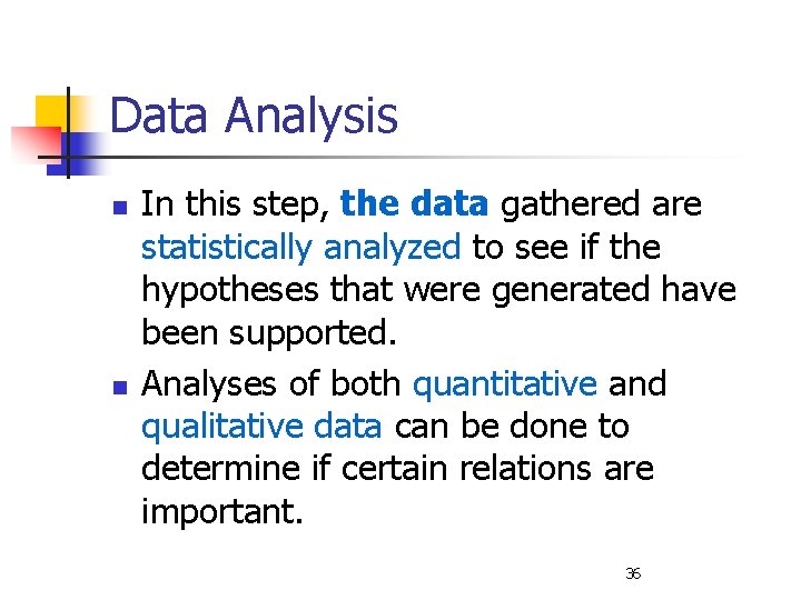 Data Analysis n n In this step, the data gathered are statistically analyzed to