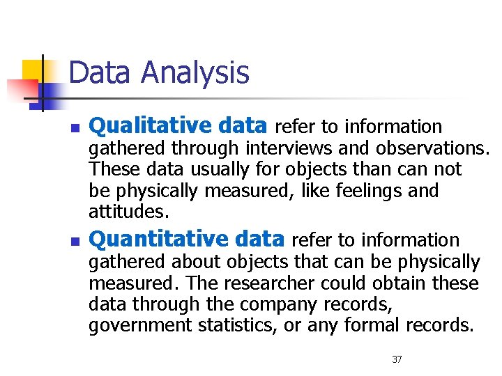 Data Analysis n n Qualitative data refer to information gathered through interviews and observations.