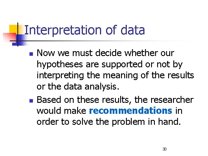 Interpretation of data n n Now we must decide whether our hypotheses are supported