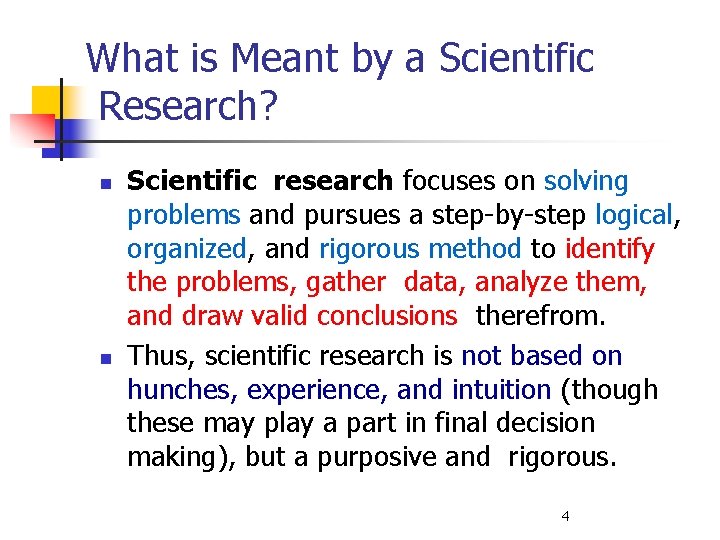 What is Meant by a Scientific Research? n n Scientific research focuses on solving