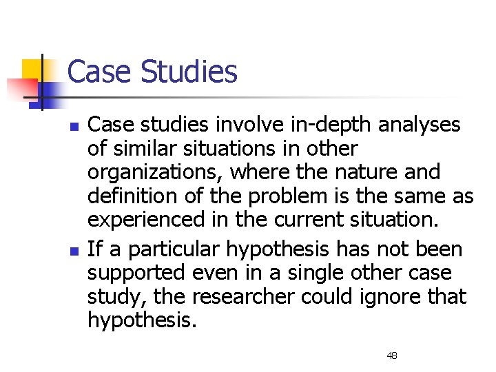 Case Studies n n Case studies involve in-depth analyses of similar situations in other