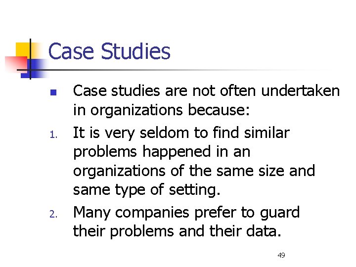 Case Studies n 1. 2. Case studies are not often undertaken in organizations because: