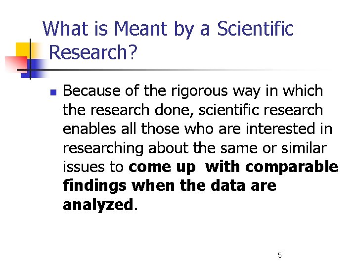 What is Meant by a Scientific Research? n Because of the rigorous way in