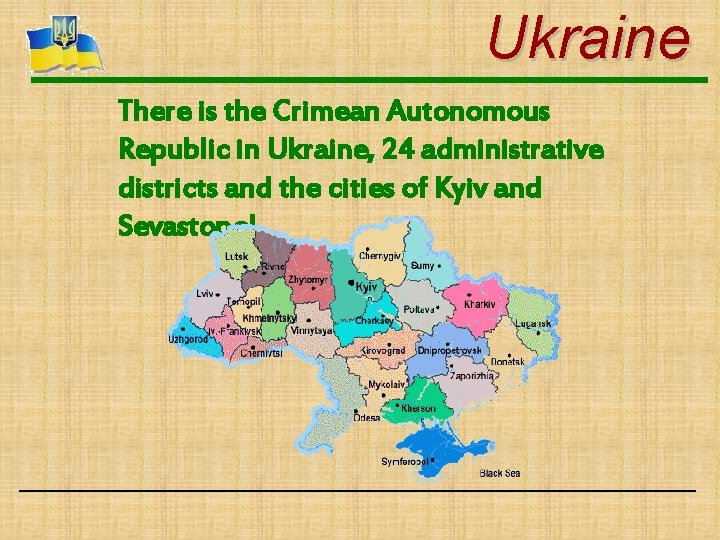 Ukraine There is the Crimean Autonomous Republic in Ukraine, 24 administrative districts and the