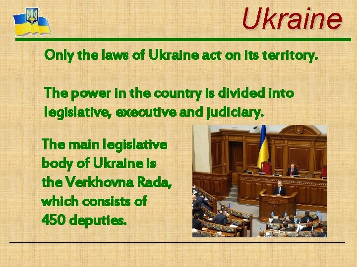 Ukraine Only the laws of Ukraine act on its territory. The power in the