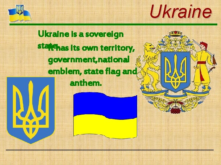 Ukraine is a sovereign state. It has its own territory, government, national emblem, state