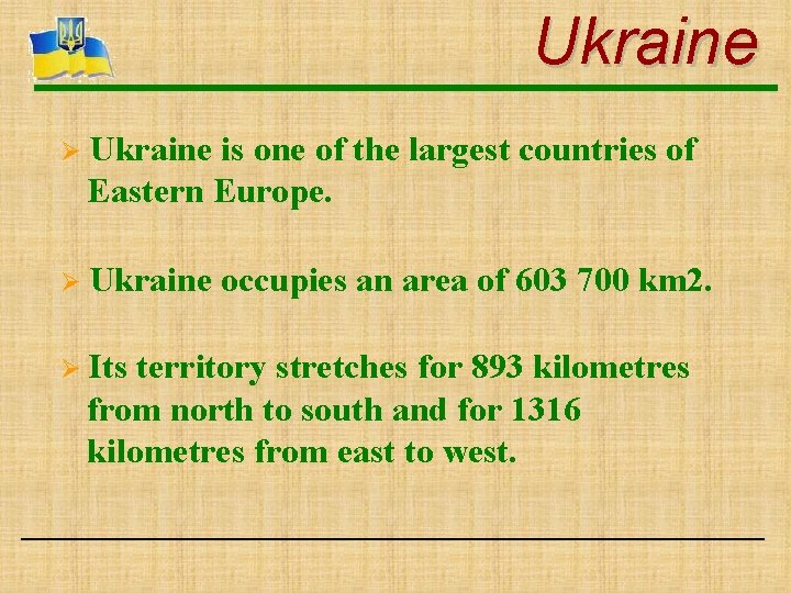 Ukraine Ø Ukraine is one of the largest countries of Eastern Europe. Ø Ukraine