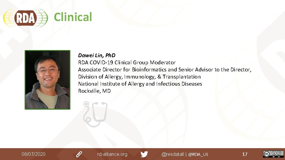 Clinical Dawei Lin, Ph. D RDA COVID-19 Clinical Group Moderator Associate Director for Bioinformatics Clinical Dawei Lin, Ph. D RDA COVID-19 Clinical Group Moderator Associate Director for Bioinformatics